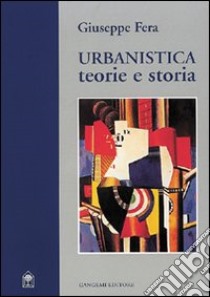 Urbanistica. Teorie e storia libro di Fera Giuseppe