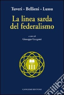 La linea sarda del federalismo libro di Tuveri; Bellieni Camillo; Lussu Emilio; Gangemi G. (cur.)