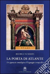 La porta di Atlantide. Un approccio semiologico al linguaggio cartografico libro di Nunziata Rachele