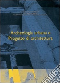 Archeologia urbana e progetto di architettura libro di Segarra Lagunes M. M. (cur.)