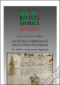 Giustizia e criminalità nello Stato pontificio libro di Archivio di Stato di Roma (cur.); Regione Lazio (cur.)