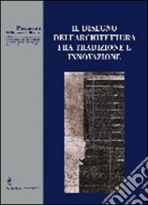 Il disegno dell'architettura fra tradizione e innovazione. Strumenti del dottorato di ricerca libro di Albisini Piero