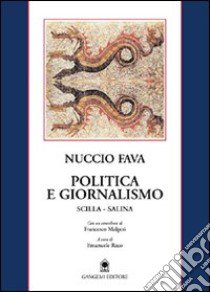 Politica e giornalismo (Scilla-Salina) libro di Fava Nuccio