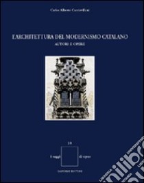 L'architettura del modernismo catalano. Autori e opere libro di Cacciavillani Carlos A.