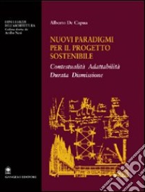 Nuovi paradigmi per il progetto sostenibile. Contestualità, adattabilità, durata, dismissione libro di De Capua Alberto