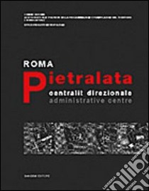 Roma Pietralata. Centralità direzionale-Administrative centre libro di Leone A. M. (cur.)