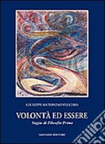 Volontà e essere. Saggio di filosofia prima libro di Vecchio Giuseppe A.