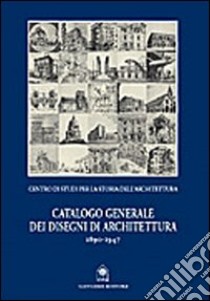 Catalogo generale dei disegni di architettura 1890-1947 libro di Simoncini Giorgio; Centro di studi per la storia dell'architettura (cur.)