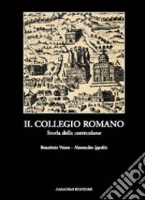 Il collegio romano. Storia della costruzione libro di Vetere Benedetto; Ippoliti Alessandro