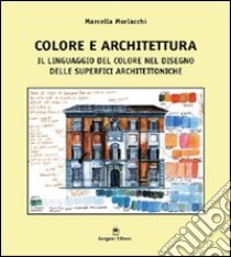 Colore e architettura. Il linguaggio del colore nel disegno delle superfici libro di Morlacchi Marcella