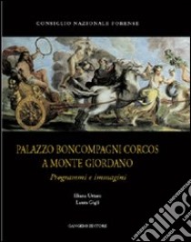 Palazzo Boncompagni Corcos a Monte Giordano. Programmi e immagini libro di Uttaro Eliana; Gigli Laura