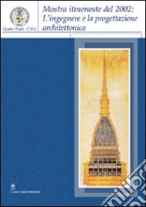 L'ingegnere e la progettazione architettonica. Catalogo della mostra itinerante (2002) libro di Lassandro P. (cur.)