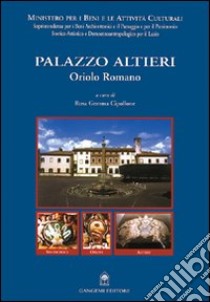 Palazzo Altieri. Oriolo Romano. Restauro e la valorizzazione dell'area museale di Palazzo Altieri libro di Cipollone Rosa Gemma; Ministero per i beni e le attività culturali (cur.)