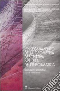 L'insegnamento della geometria descrittiva nell'era dell'informatica. Documenti preliminari (Roma, 23-24-maggio 2003) libro di Fiorucci T. (cur.)