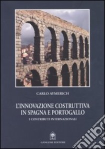 L'innovazione costruttiva in Spagna e Portogallo. I contributi internazionali libro di Aymerich Carlo