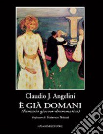 E già domani. Fantasia giocosa-drammatica libro di Angelini Claudio