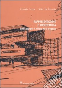 Rappresentazione e architettura. Linguaggi per il rilievo ed il progetto libro di Testa Giorgio; De Sanctis Aldo