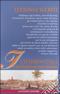 Il fenomeno Italia. L'autolesionismo come missione libro di Caglioti Luciano