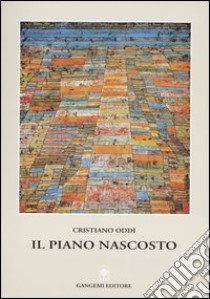 Il piano nascosto libro di Oddi Cristiano