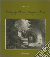 Cartografia storica e incisioni a Roma. Dalla collezione di Fabrizio Maria Apollonj Ghetti libro di Carta M. (cur.)