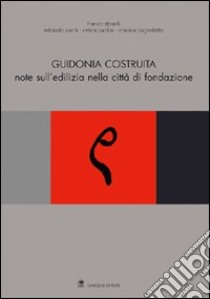 Guidonia costruita. Note sull'edilizia nella città di fondazione libro di Storelli F.