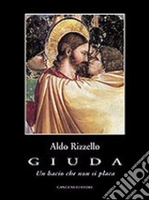 Giuda. Un bacio che non si placa libro di Rizzello Aldo