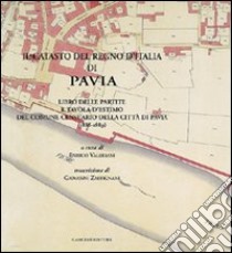 Il catasto del Regno d'Italia di Pavia. Libro delle partite e tavola d'estimo del comune censurario della città di Pavia libro di Valeriani Enrico