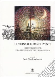 Governare i grandi eventi. L'effetto Pulsar e la pianificazione urbanistica libro di Imbesi P. N. (cur.)