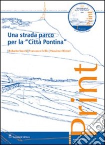 Una strada parco per la «città pontina». Con CD-ROM libro di Secchi Roberto; Grillo Francesco; Olivieri Massimo