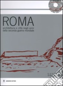 Roma. Architettura e città negli anni della seconda guerra mondiale. Atti della Giornata di studio (24 gennaio 2003). Con CD-ROM libro