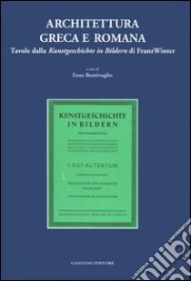 Architettura greca e romana. Tavole della Kunstgeschichte in Bildern di Franz Winter libro di Bentivoglio E. (cur.)