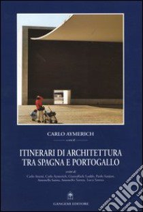 Itinerari di architettura tra Spagna e Portogallo libro di Aymerich C. (cur.)