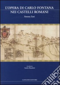 L'opera di Carlo Fontana nei Castelli Romani libro di Zani Simona