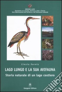 Lago Lungo e la sua avifauna. Storia naturale di un lago costiero libro di Forniz Cinzia