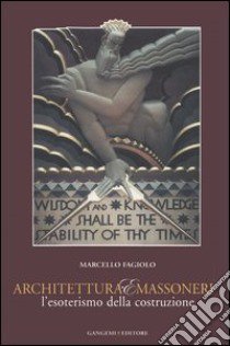 Architettura e massoneria. L'esoterismo della costruzione. Catalogo della mostra libro di Fagiolo Marcello