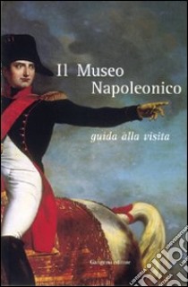 Il museo napoleonico. Guida alla visita libro di Museo napoleonico (cur.)