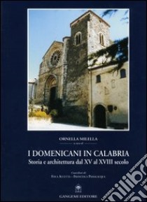 I domenicani in Calabria. Storia e architettura dal XV al XVIII secolo libro di Milella O. (cur.)