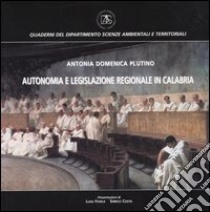 Autonomia e legislazione regionale in Calabria libro di Plutino Antonia D.