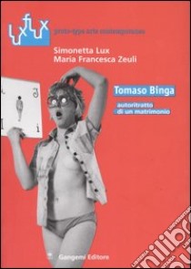 Tomaso Binga. Autoritratto di un matrimonio libro di Lux Simonetta; Zeuli M. Francesca