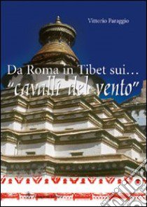 Da Roma in Tibet sui... «cavalli del vento» libro di Paraggio Vittorio