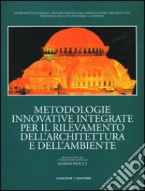 Metodologie innovative integrate per il rilevamento dell'architettura e dell'ambiente libro di Docci Mario; Fioruzzi T. (cur.)