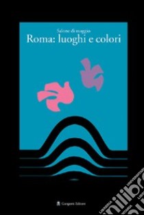 Salone di maggio. Roma: luoghi e colori. Ediz. illustrata libro di Siniscalco C. (cur.)