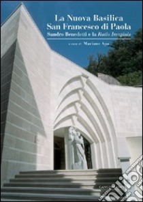 La nuova basilica San Francesco di Paola. Sandro Benedetti e la Ratio Imaginis libro di Apa M. (cur.)