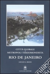 Rio de Janeiro. Città globale e metropoli terzomondista libro di Rizzo G. G. (cur.)