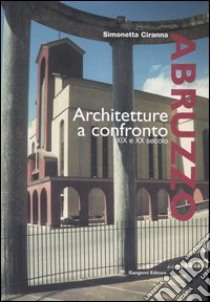 Abruzzo. Architettura a confronto XIX e XX secolo libro di Ciranna Simonetta