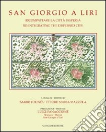 San Giorgio a Liri. Ricompattare la città dispersa-Re-integrating the dispersed city libro di Younés Samir; Mazzola Ettore Maria