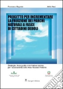 Progetto per incrementare la fruizione dei parchi nazionali a fasce di cittadini deboli libro di Bagnato Francesco; Nesi Attilio