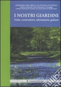 I nostri giardini. Tutela, conservazione, valorizzazione, gestione libro di Cazzato V. (cur.); Fresa M. (cur.)