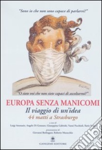 Europa senza manicomi. Il viaggio di un'idea. 44 matti a Strasburgo libro di Pecchioli V. (cur.); Gabriele G. (cur.); Attenasio L. (cur.)