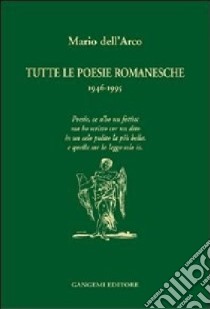 Tutte le poesie romanesche. 1946-1995 libro di Dell'Arco Mario; Marconi C. (cur.)